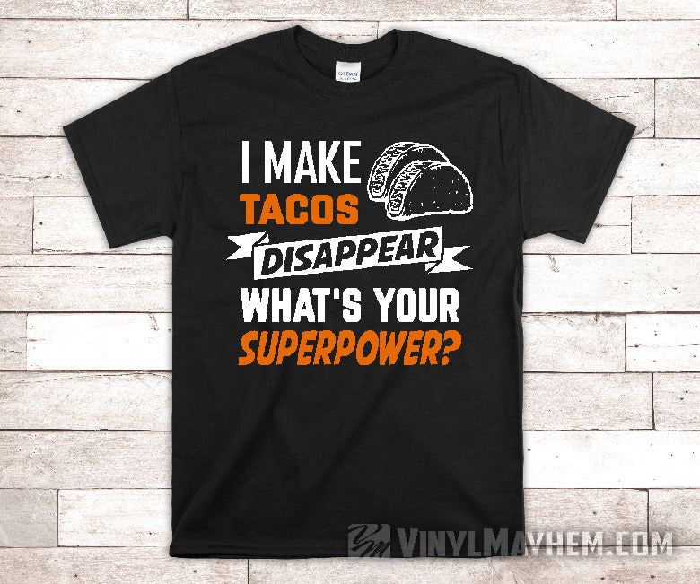 I Make Tacos Disappear What's Your Superpower T-Shirt