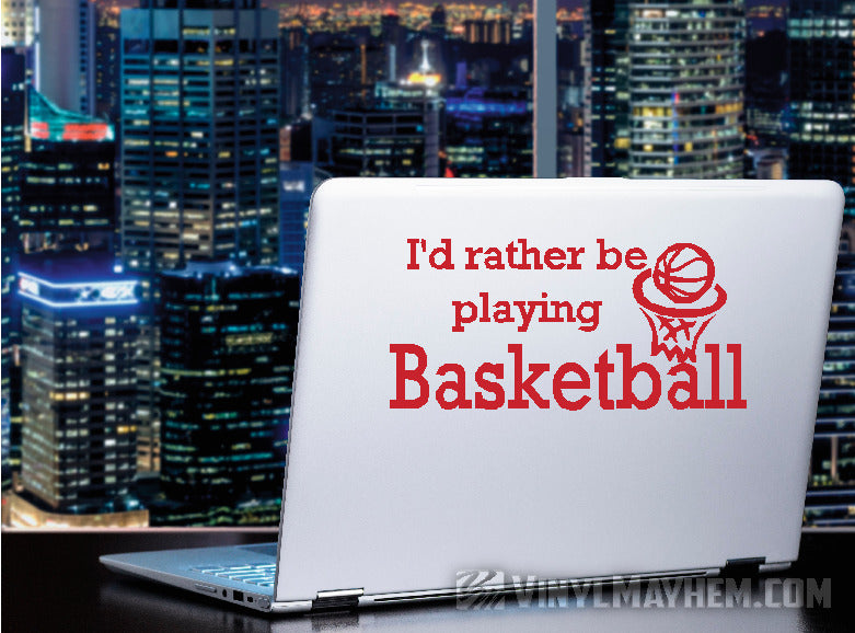 I'd Rather be Playing Basketball vinyl sticker