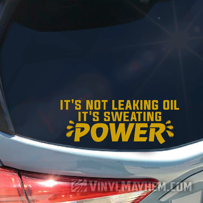 It's Not Leaking Oil It's Sweating Power vinyl sticker