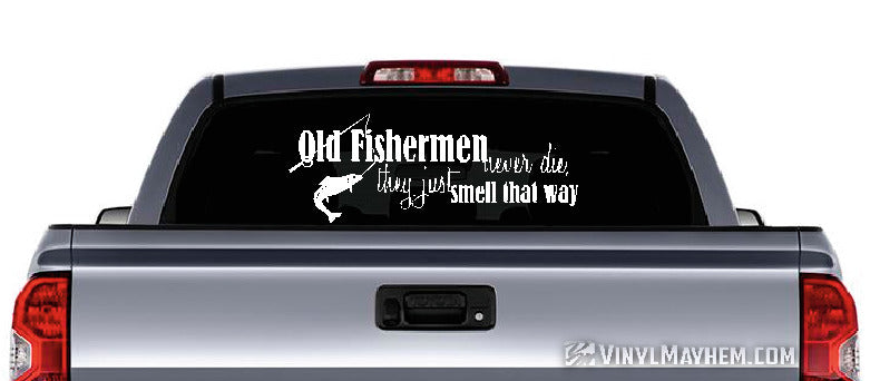 Old Fishermen Never Die They Just Smell That Way vinyl sticker