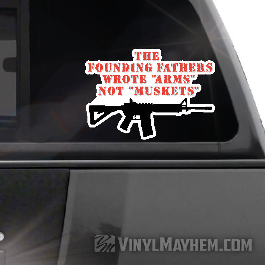2nd Amendment The Founding Fathers Wrote Arms Not Muskets sticker