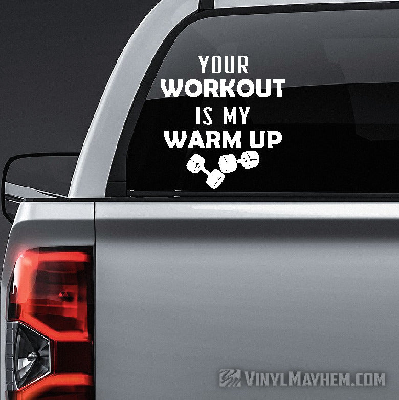 Your Workout Is My Warm Up vinyl sticker