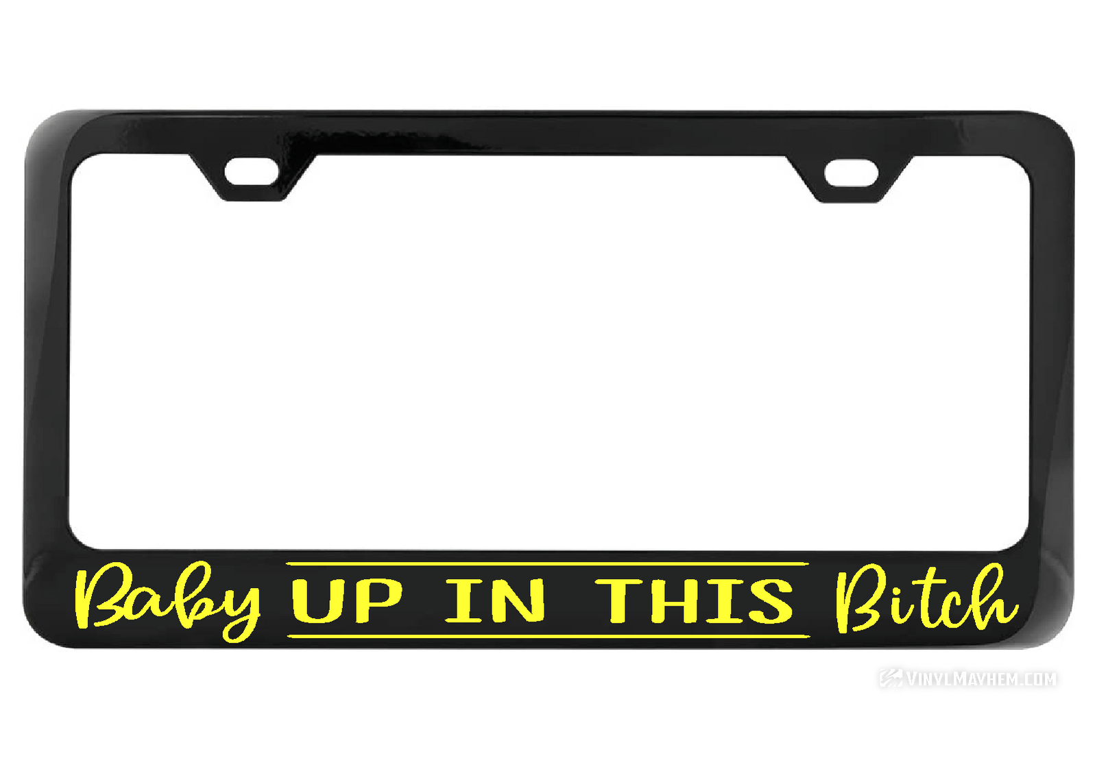 Baby up in this Bitch black license plate frame