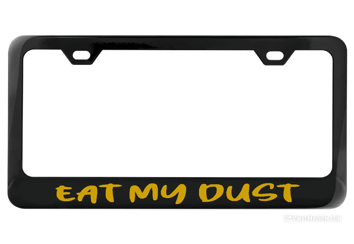 Eat My Dust black license plate frame
