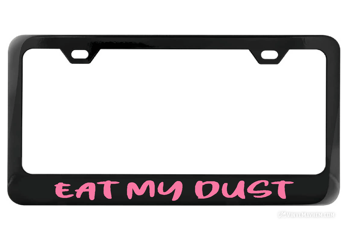 Eat My Dust black license plate frame