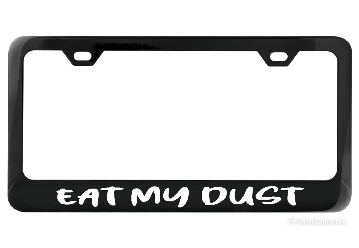 Eat My Dust black license plate frame