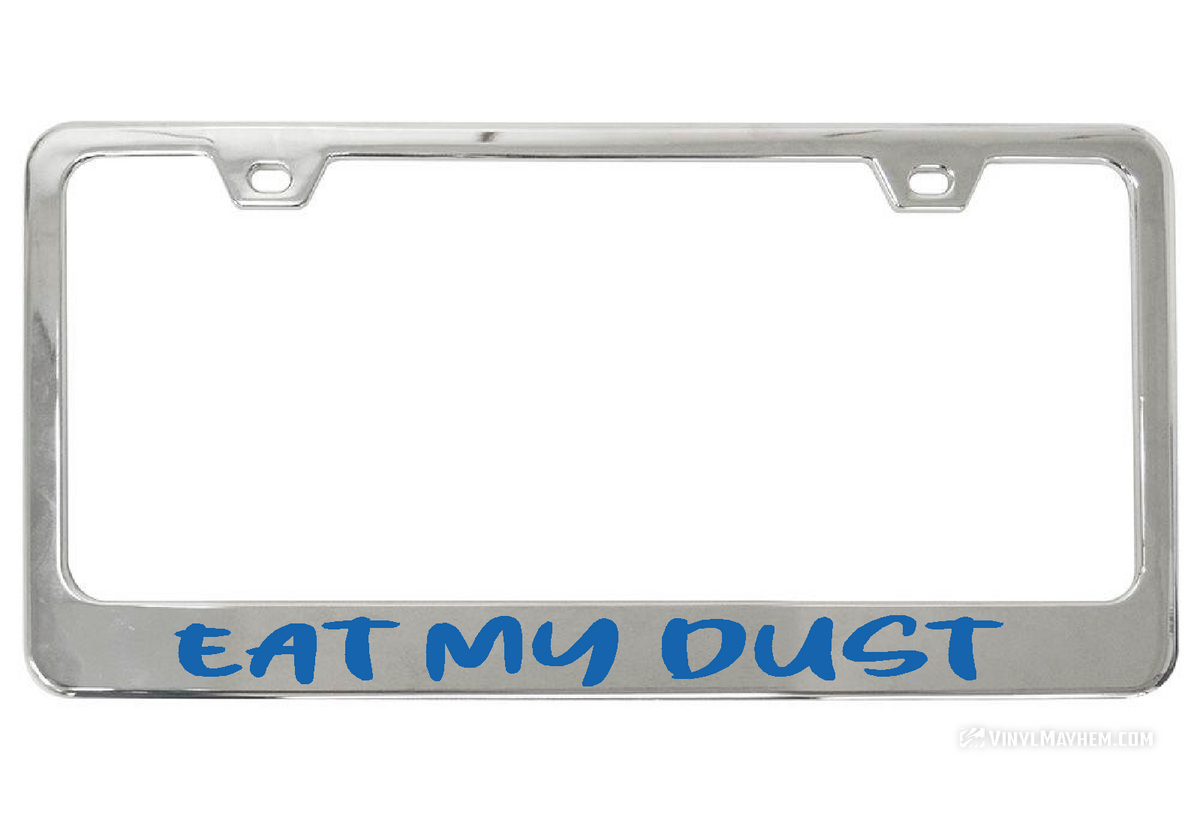 Eat My Dust license chrome plate frame