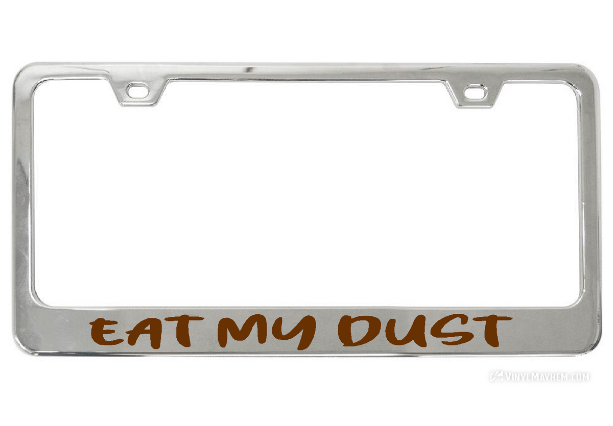 Eat My Dust license chrome plate frame