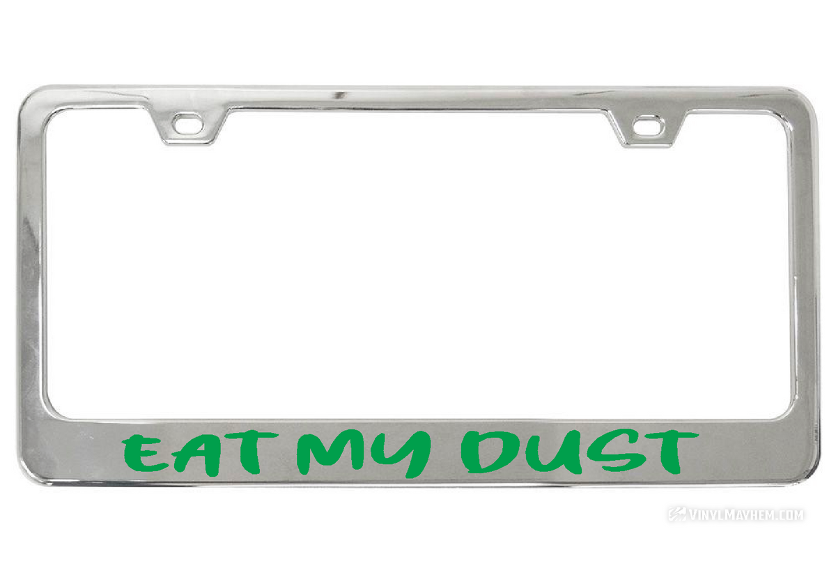 Eat My Dust license chrome plate frame