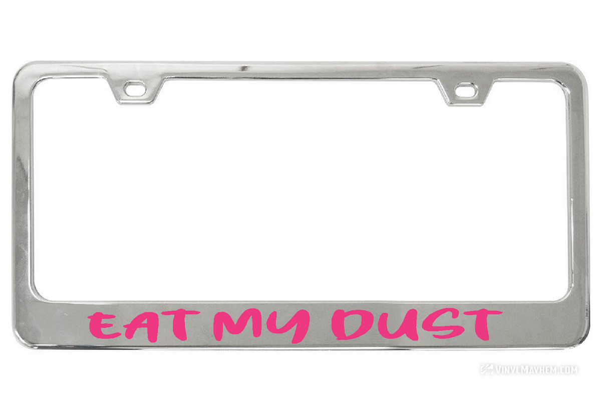Eat My Dust license chrome plate frame