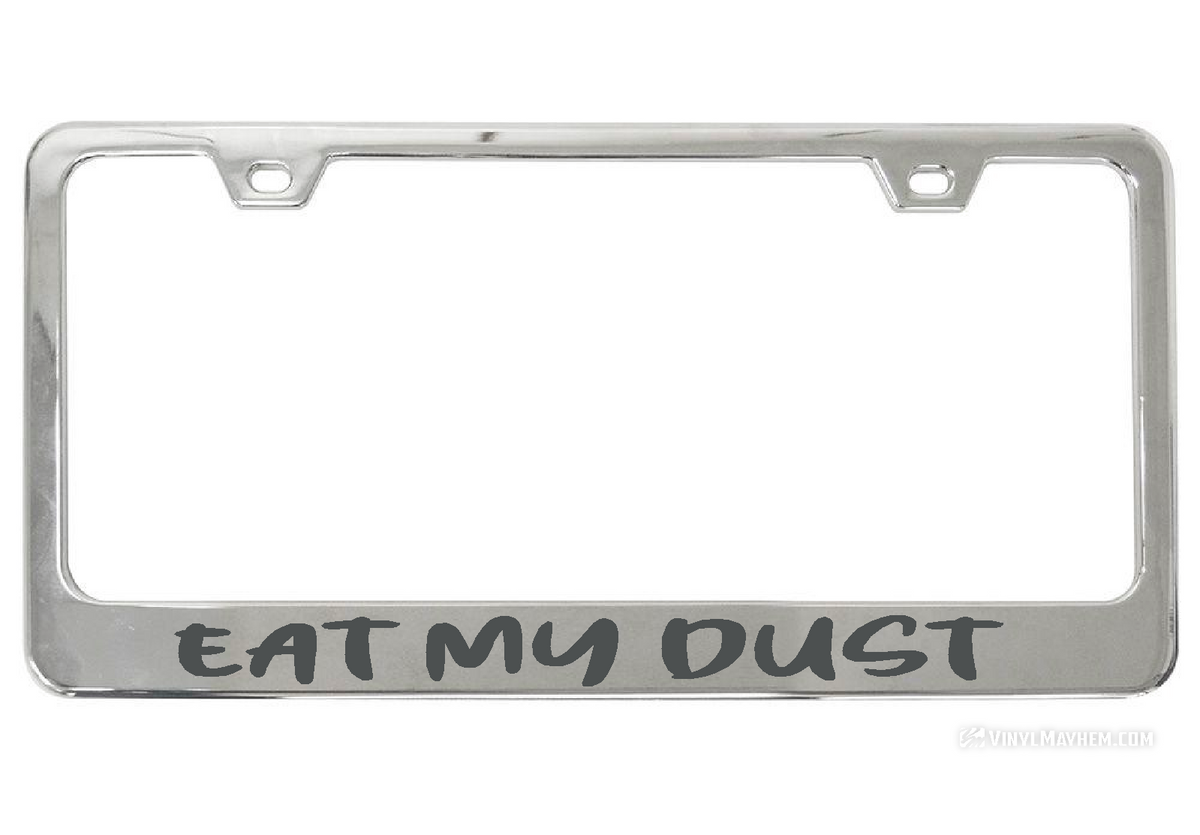 Eat My Dust license chrome plate frame
