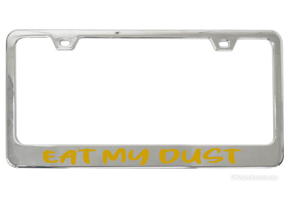 Eat My Dust license chrome plate frame