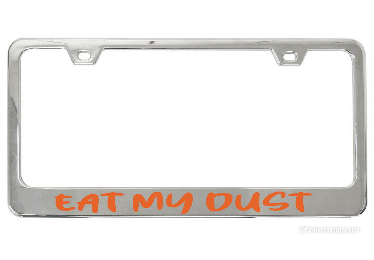 Eat My Dust license chrome plate frame