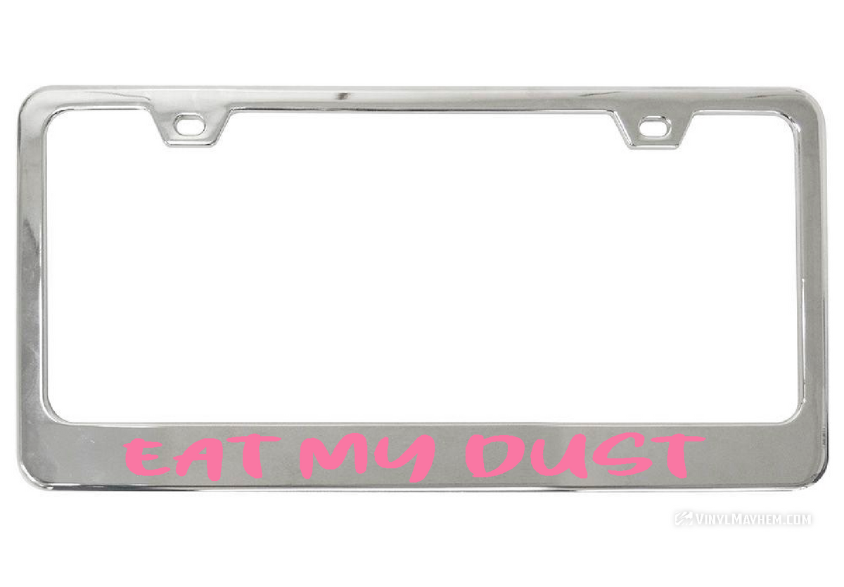 Eat My Dust license chrome plate frame