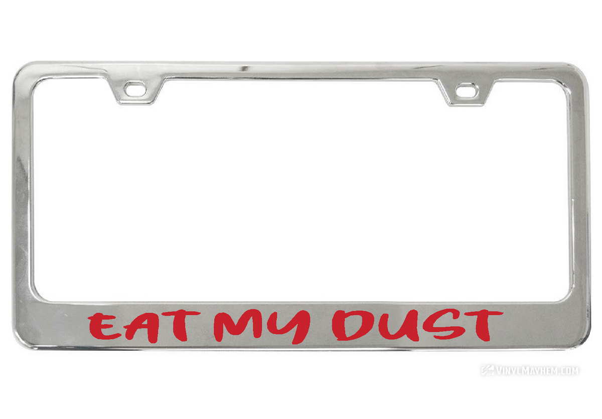 Eat My Dust license chrome plate frame