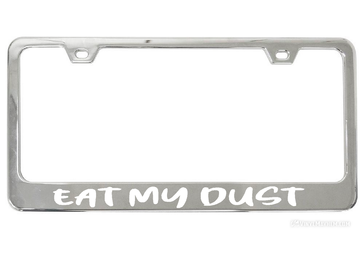 Eat My Dust license chrome plate frame