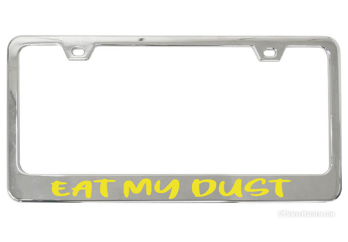 Eat My Dust license chrome plate frame