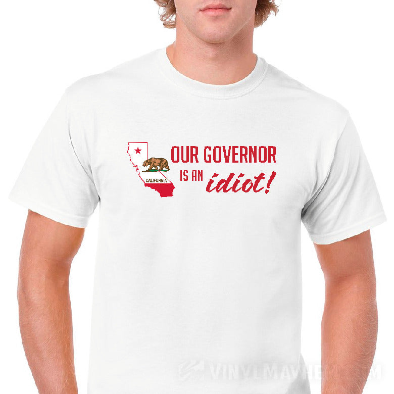 California Our Governor is an Idiot Gavin Newsom T-Shirt