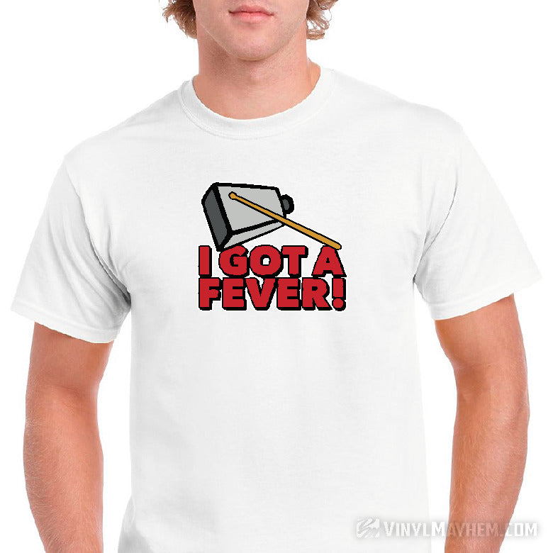 I got a fever! More Cowbell T-Shirt