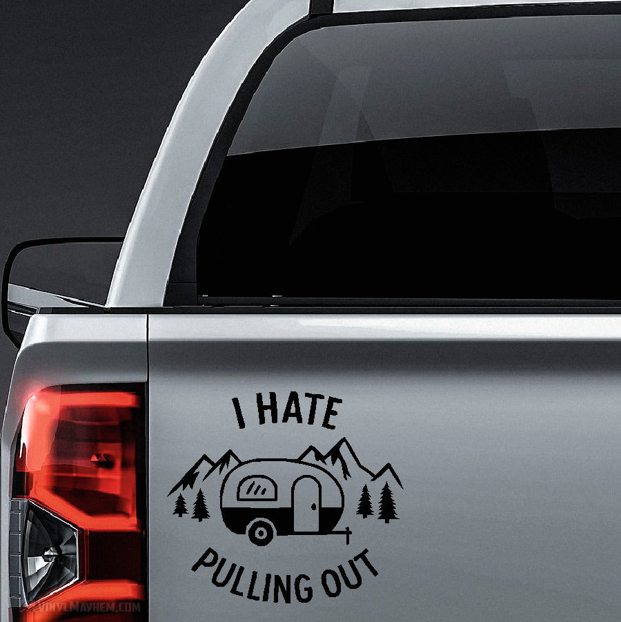 I Hate Pulling Out Trailer Camper Vinyl Sticker
