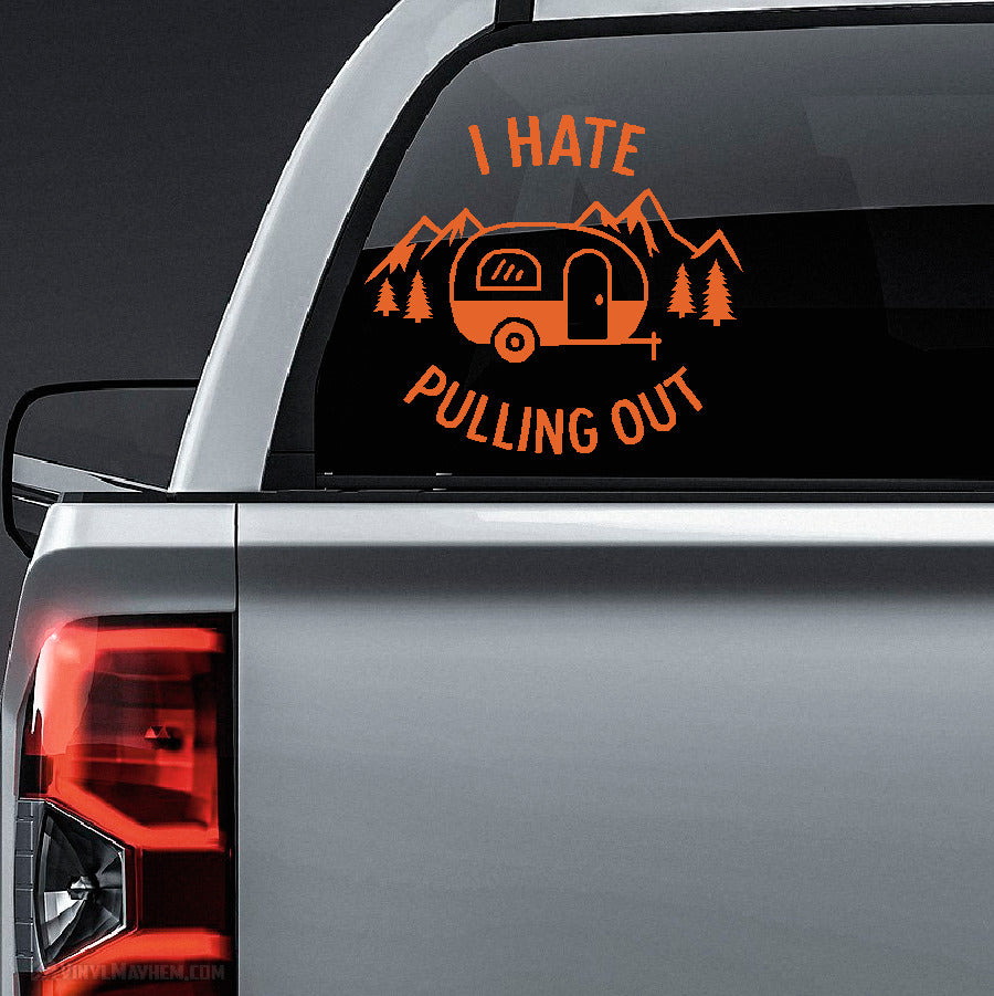 I Hate Pulling Out Trailer Camper Vinyl Sticker