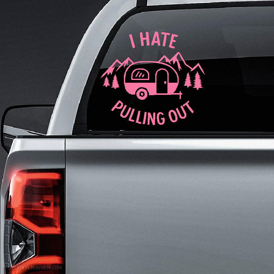 I Hate Pulling Out Trailer Camper Vinyl Sticker
