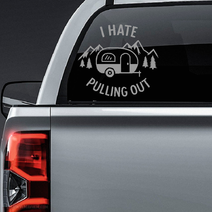 I Hate Pulling Out Trailer Camper Vinyl Sticker