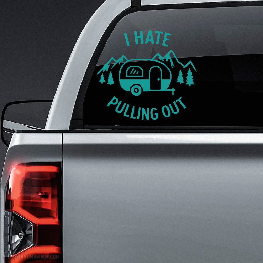 I Hate Pulling Out Trailer Camper Vinyl Sticker