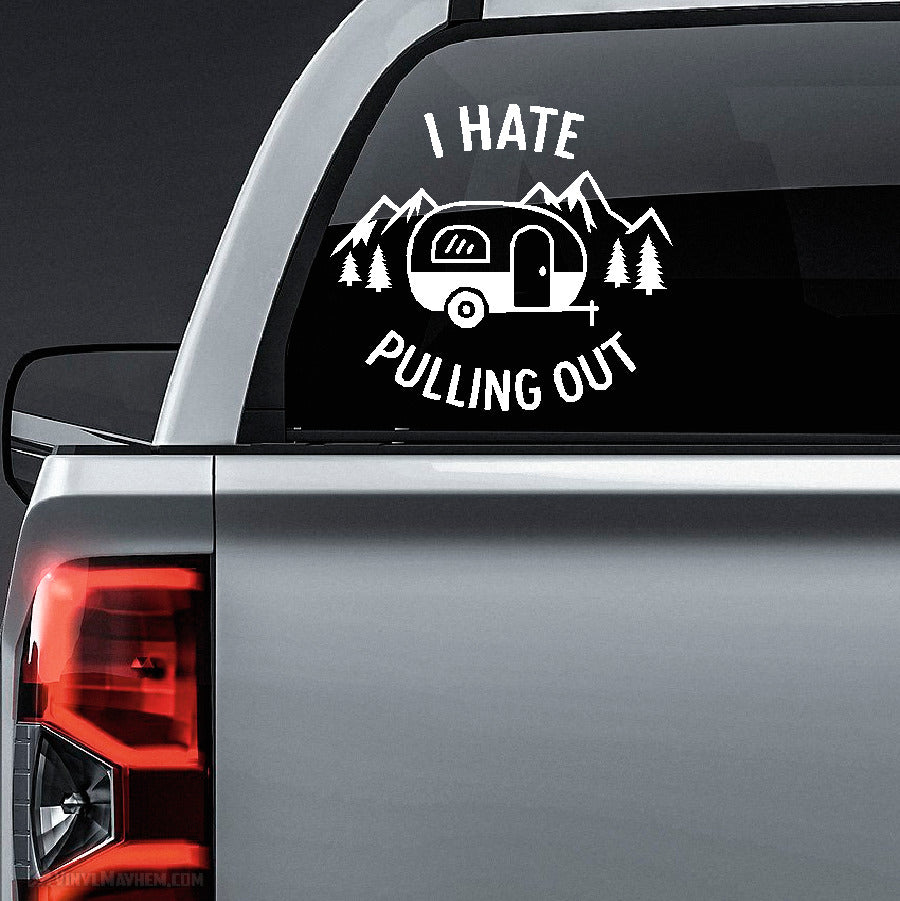 I Hate Pulling Out Trailer Camper Vinyl Sticker