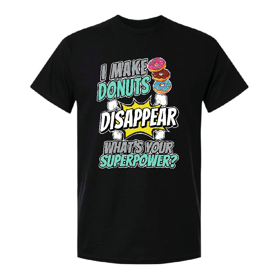 I Make Donuts Disappear - What’s Your Superpower? T-Shirt