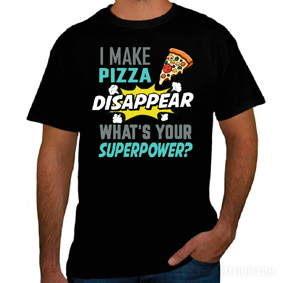 I Make Pizza Disappear What&#39;s Your Superpower T-Shirt