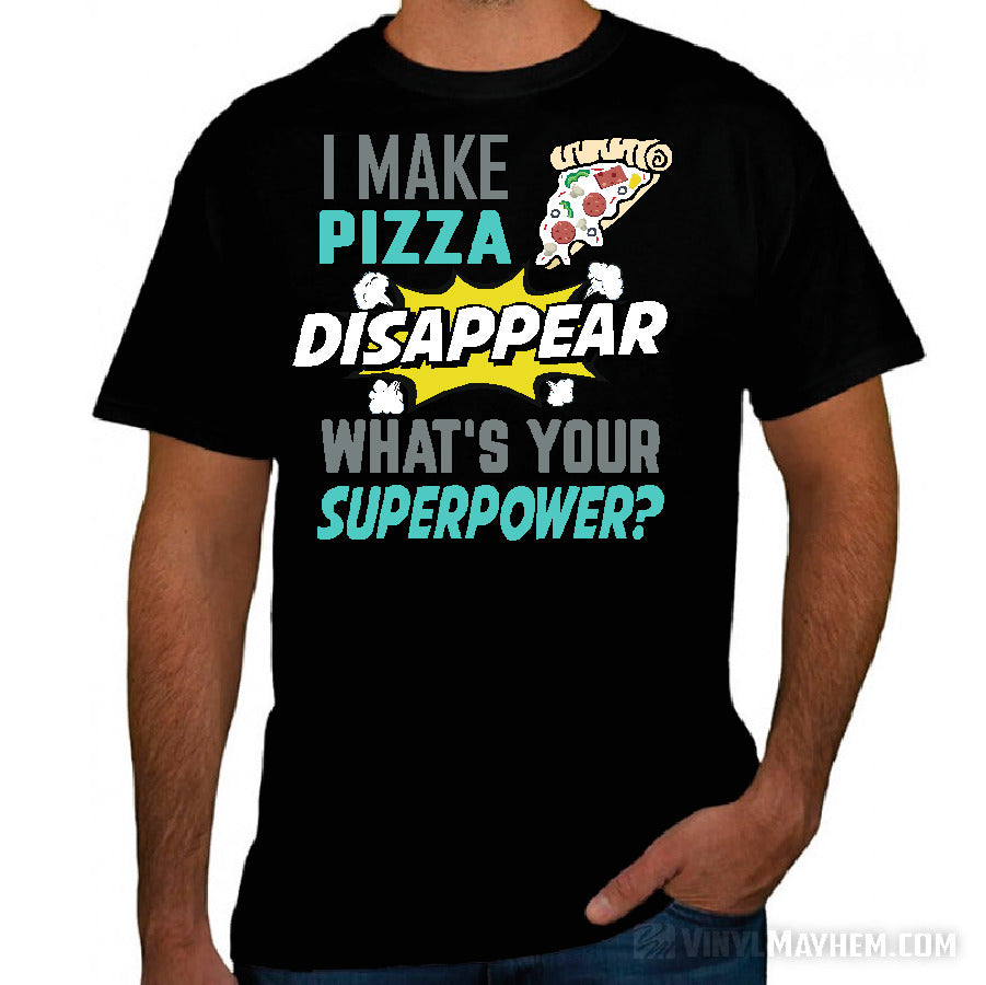 I Make Pizza Disappear What's Your Superpower T-Shirt