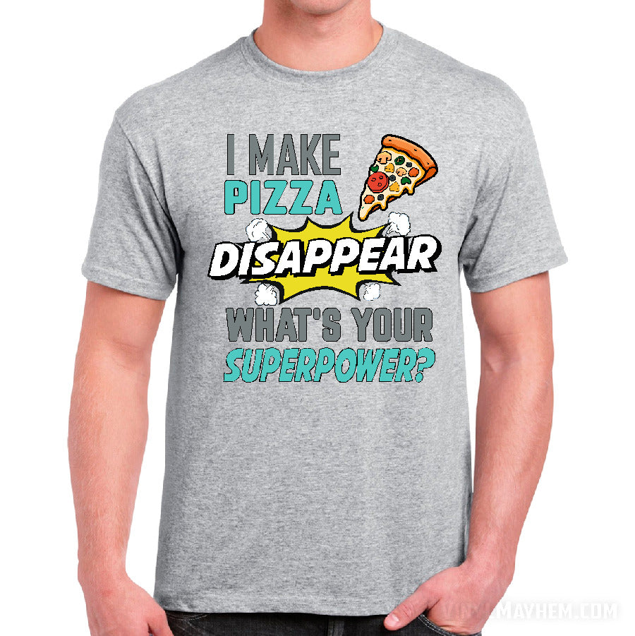 I Make Pizza Disappear What's Your Superpower T-Shirt