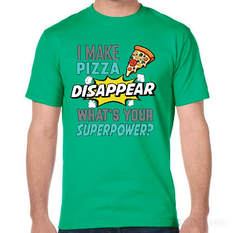 I Make Pizza Disappear What&#39;s Your Superpower T-Shirt