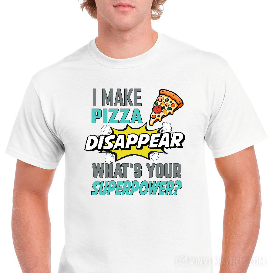 I Make Pizza Disappear What&#39;s Your Superpower T-Shirt