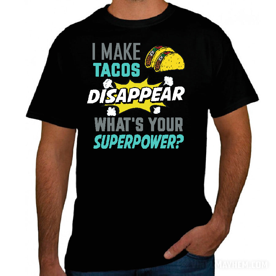 I Make Tacos Disappear What&#39;s Your Superpower T-Shirt