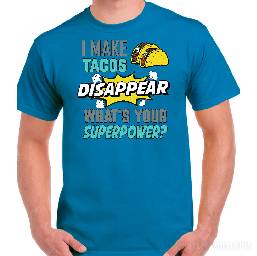 I Make Tacos Disappear What&#39;s Your Superpower T-Shirt