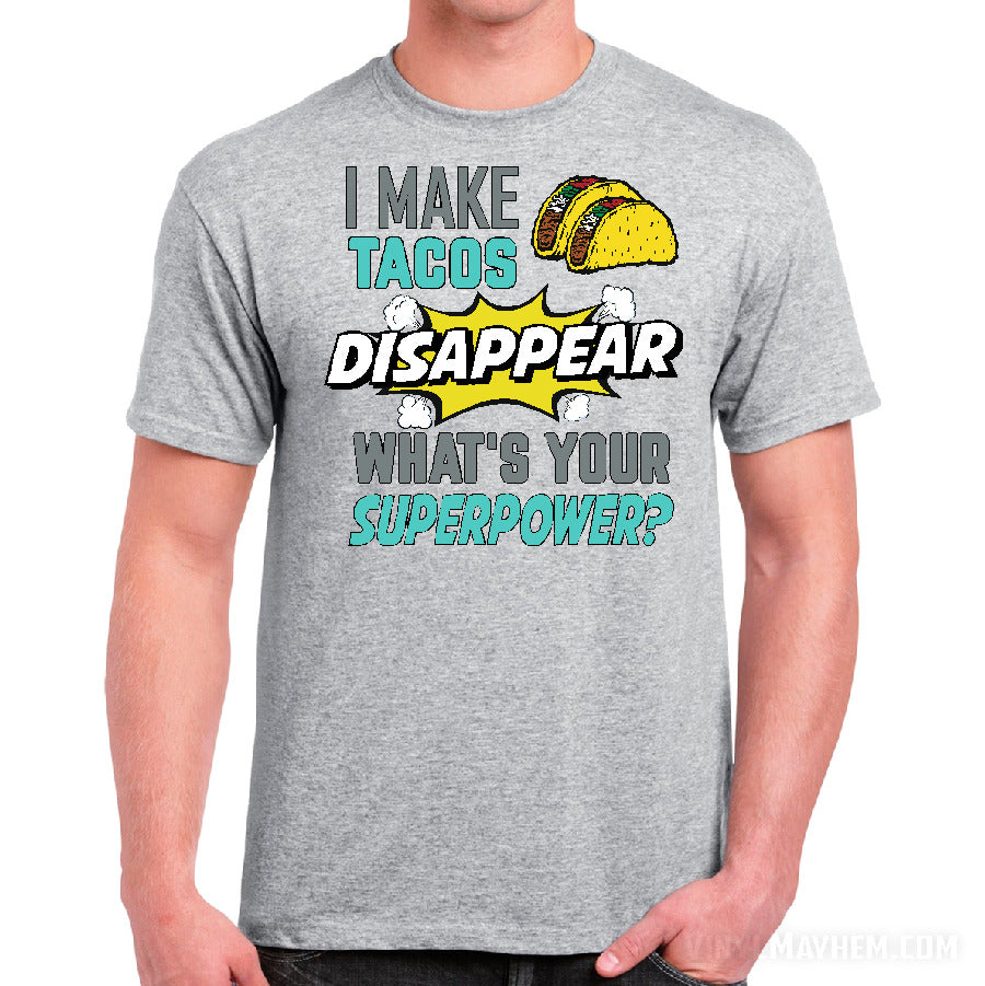 I Make Tacos Disappear What's Your Superpower T-Shirt