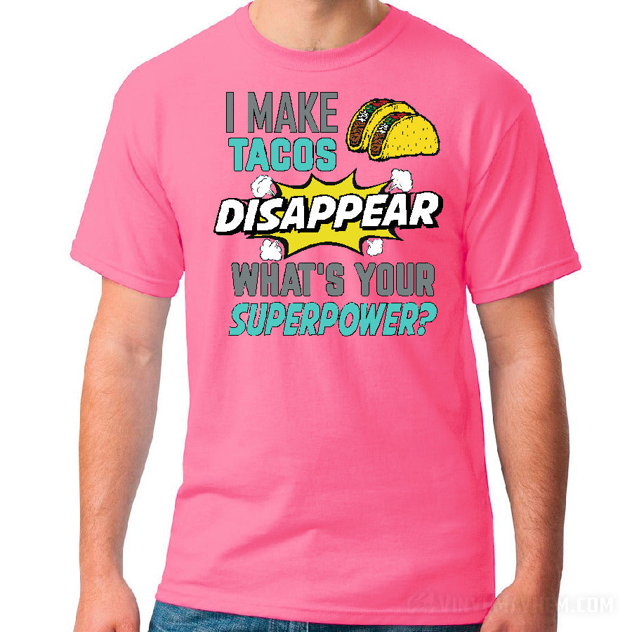 I Make Tacos Disappear What&#39;s Your Superpower T-Shirt