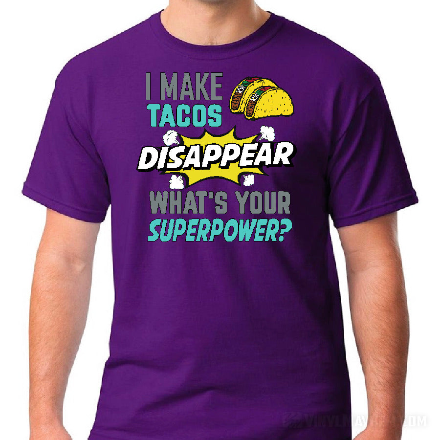 I Make Tacos Disappear What&#39;s Your Superpower T-Shirt