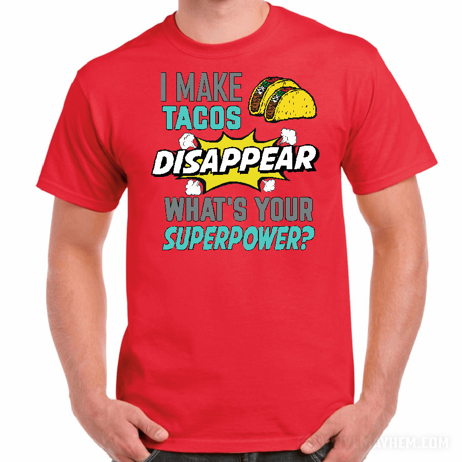 I Make Tacos Disappear What&#39;s Your Superpower T-Shirt