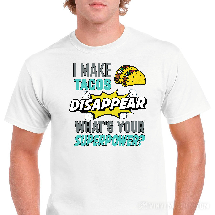 I Make Tacos Disappear What&#39;s Your Superpower T-Shirt