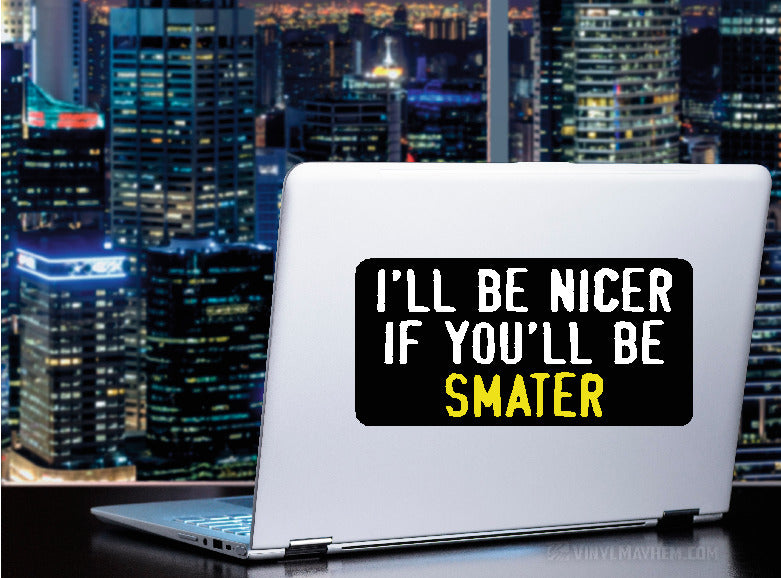 I'll Be Nicer If You'll Be Smarter sticker