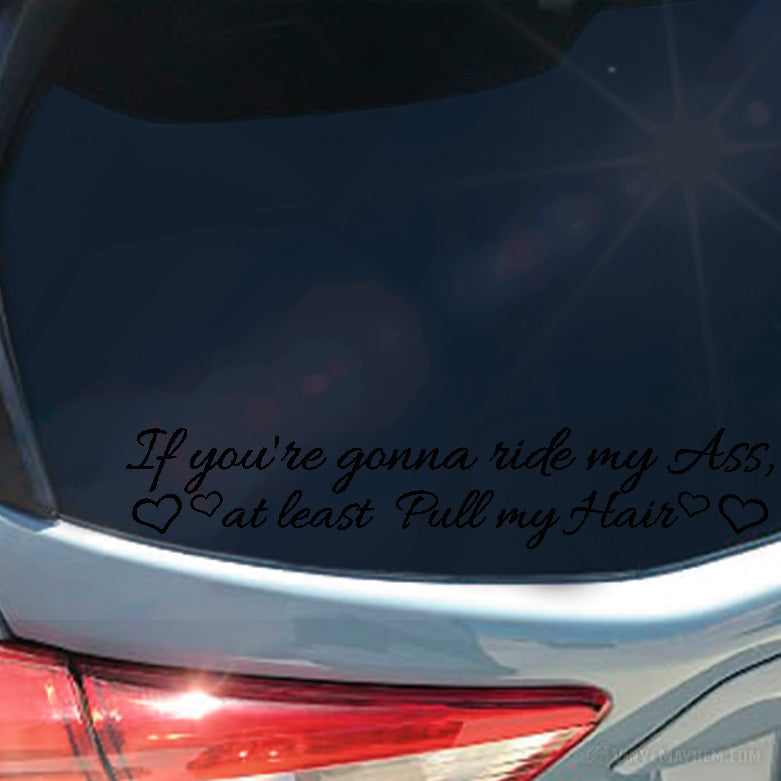 If You're Gonna Ride My Ass At Least Pull My Hair with hearts vinyl sticker