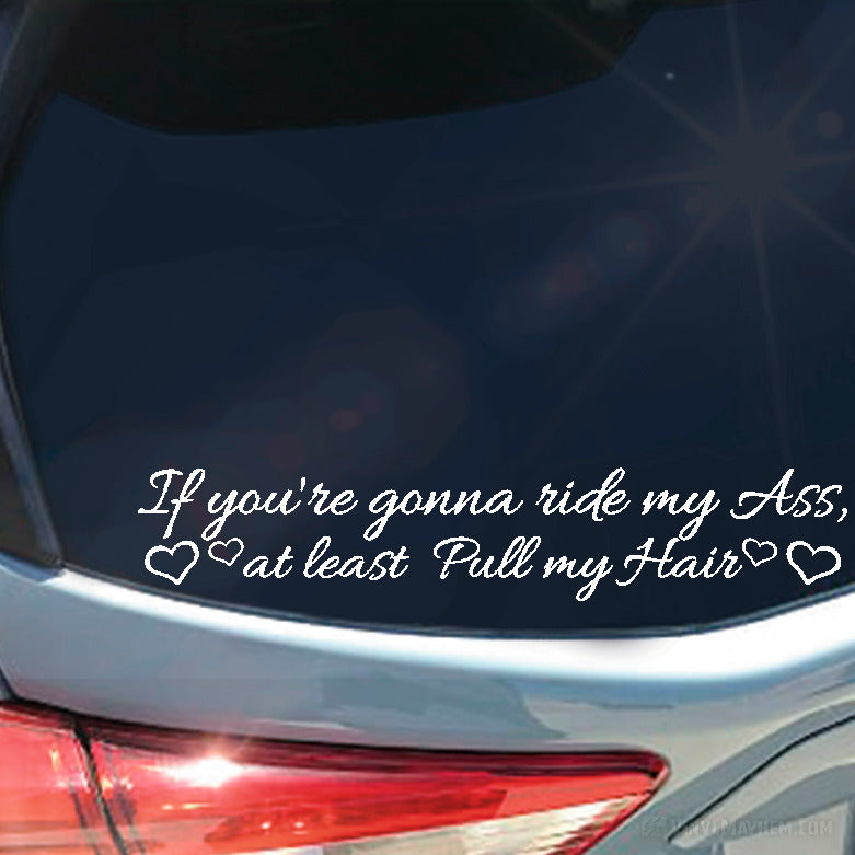 If You&#39;re Gonna Ride My Ass At Least Pull My Hair with hearts vinyl sticker