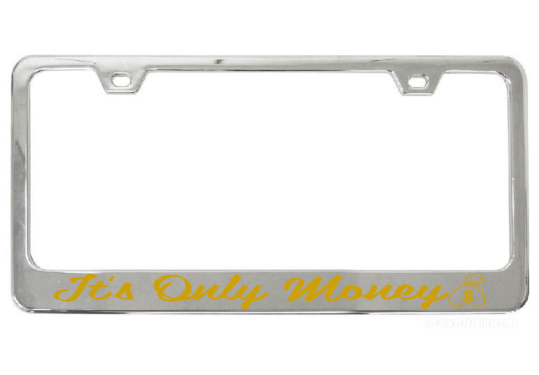 It&#39;s Only Money chrome license plate frame