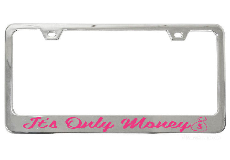 It&#39;s Only Money chrome license plate frame