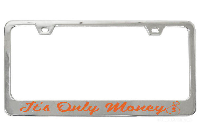 It&#39;s Only Money chrome license plate frame