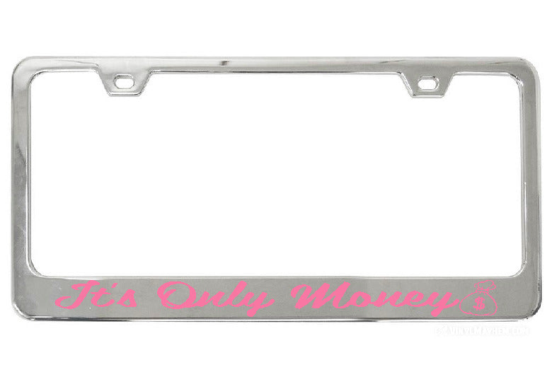 It&#39;s Only Money chrome license plate frame