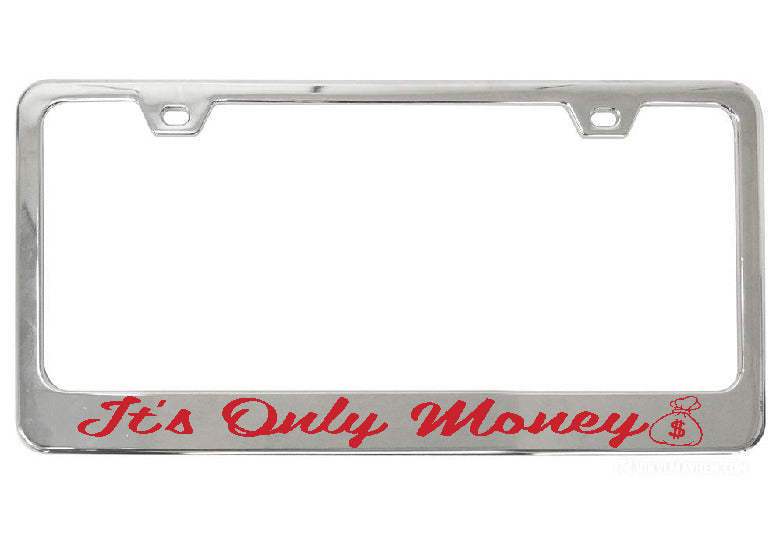 It&#39;s Only Money chrome license plate frame